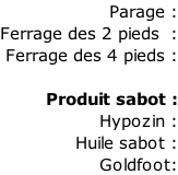 Parage :  Ferrage des 2 pieds  : Ferrage des 4 pieds :  Produit sabot : Hypozin : Huile sabot : Goldfoot: